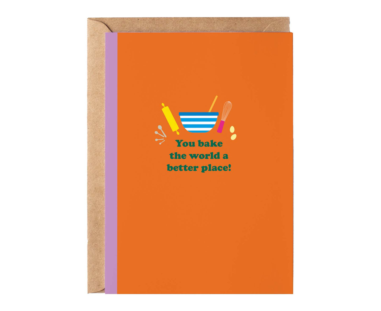 You Bake The World A Better Place Card