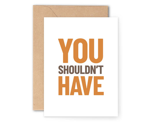 You Shouldn't Have Thank You Card