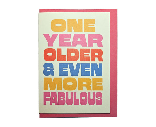 One Year Older & Even More Fabulous Birthday Card