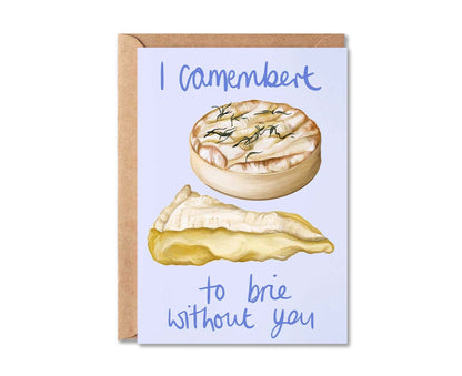 I Camembert to Brie Without You Cheesy Pun Valentine's Card