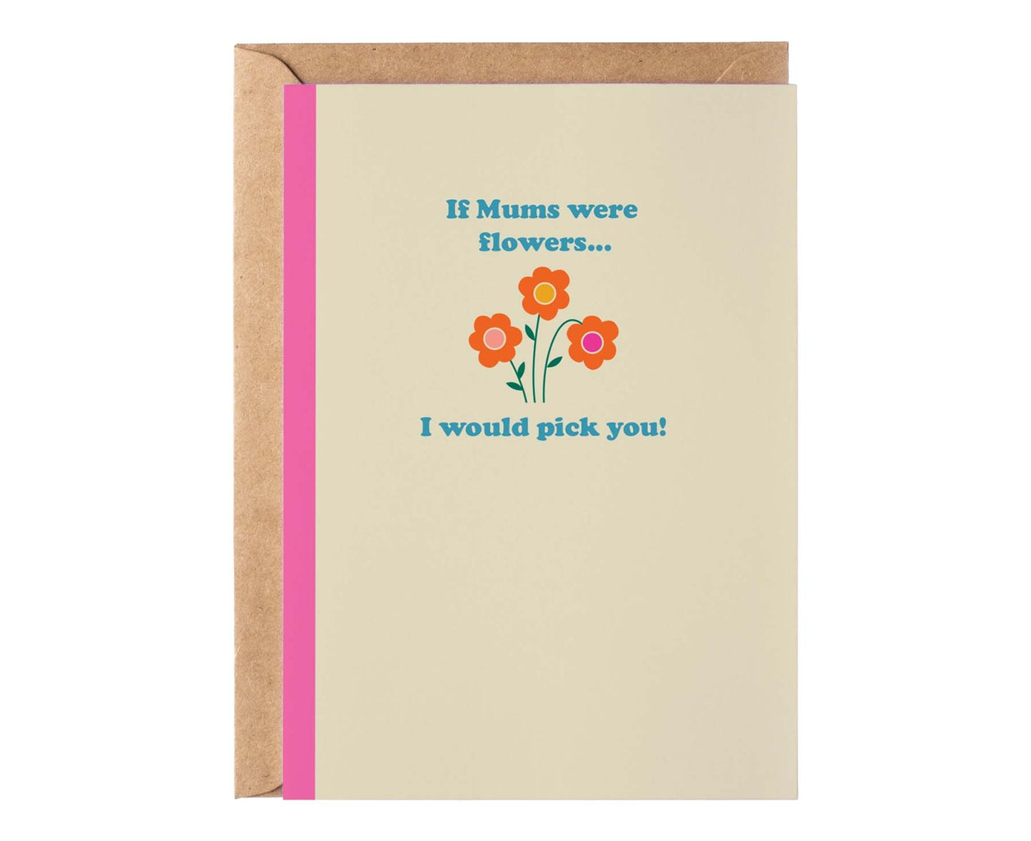 I Would Pick You Flowers Mothers Day Card