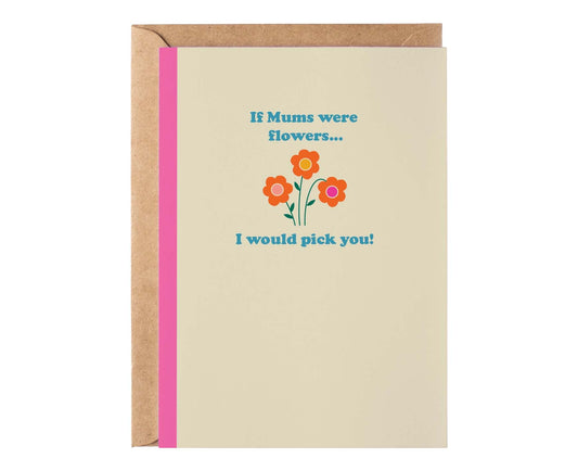 I Would Pick You Flowers Mothers Day Card