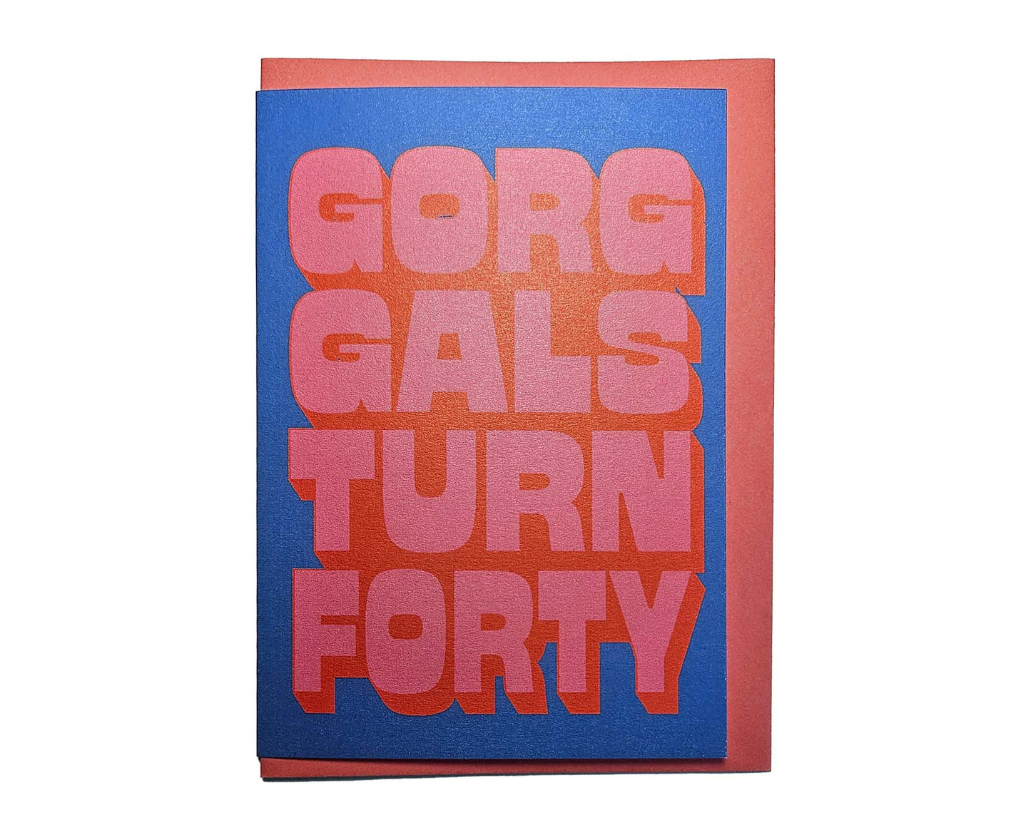 Gorg Gals Turn Forty 40th Birthday Card
