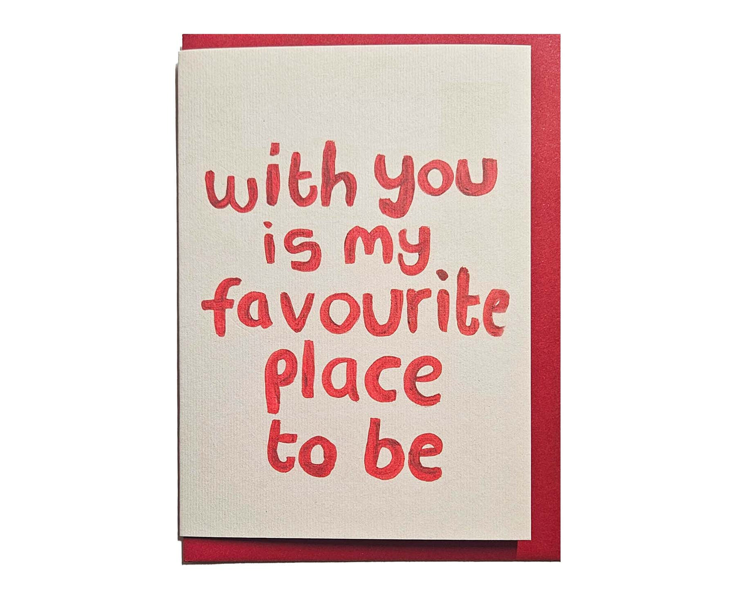 With You Is My Favourite Place To Be Valentine's Card