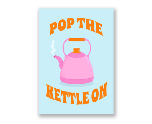 Pop The Kettle On Print