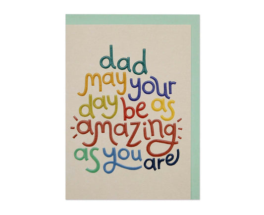 Dad, May Your Day Be As Amazing As You Are embossed card