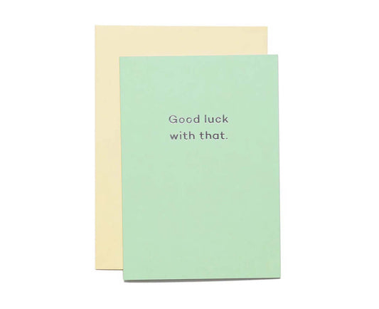 'Good Luck with That' Foiled card