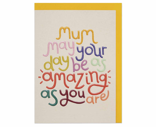 Mum, May Your Day Be As Amazing As You Are embossed card