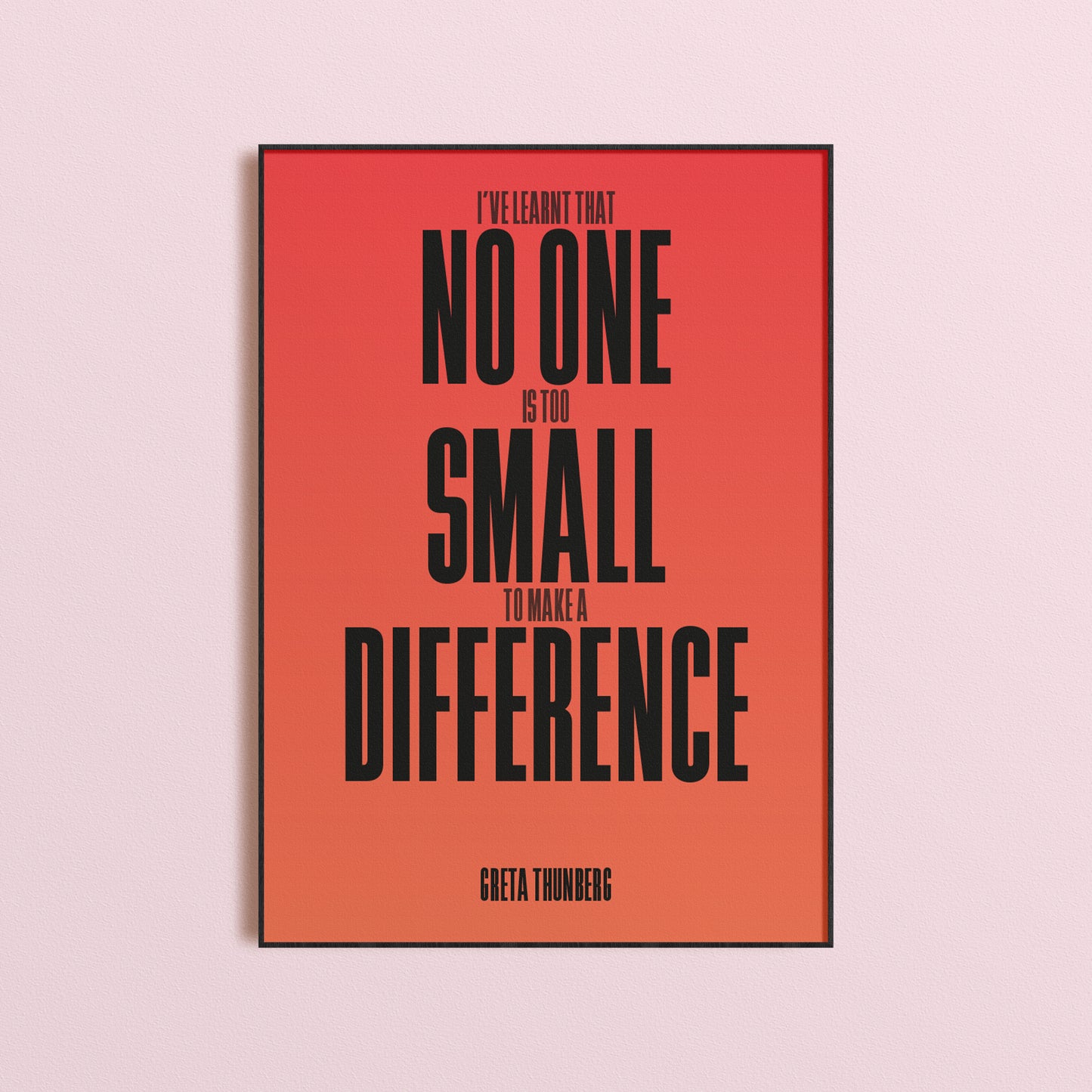 No One Is Too Small To Make A Difference Print