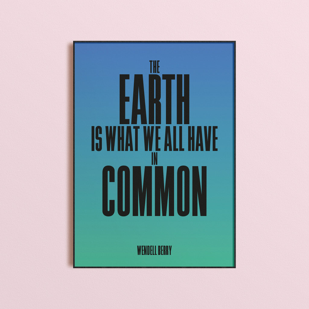 The Earth Is What We All Have In Common Print