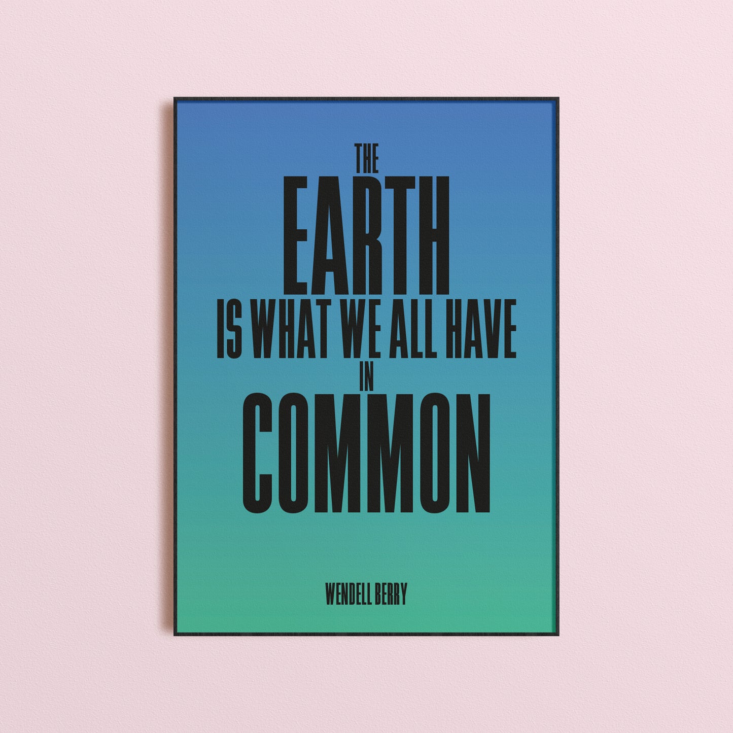 The Earth Is What We All Have In Common Print